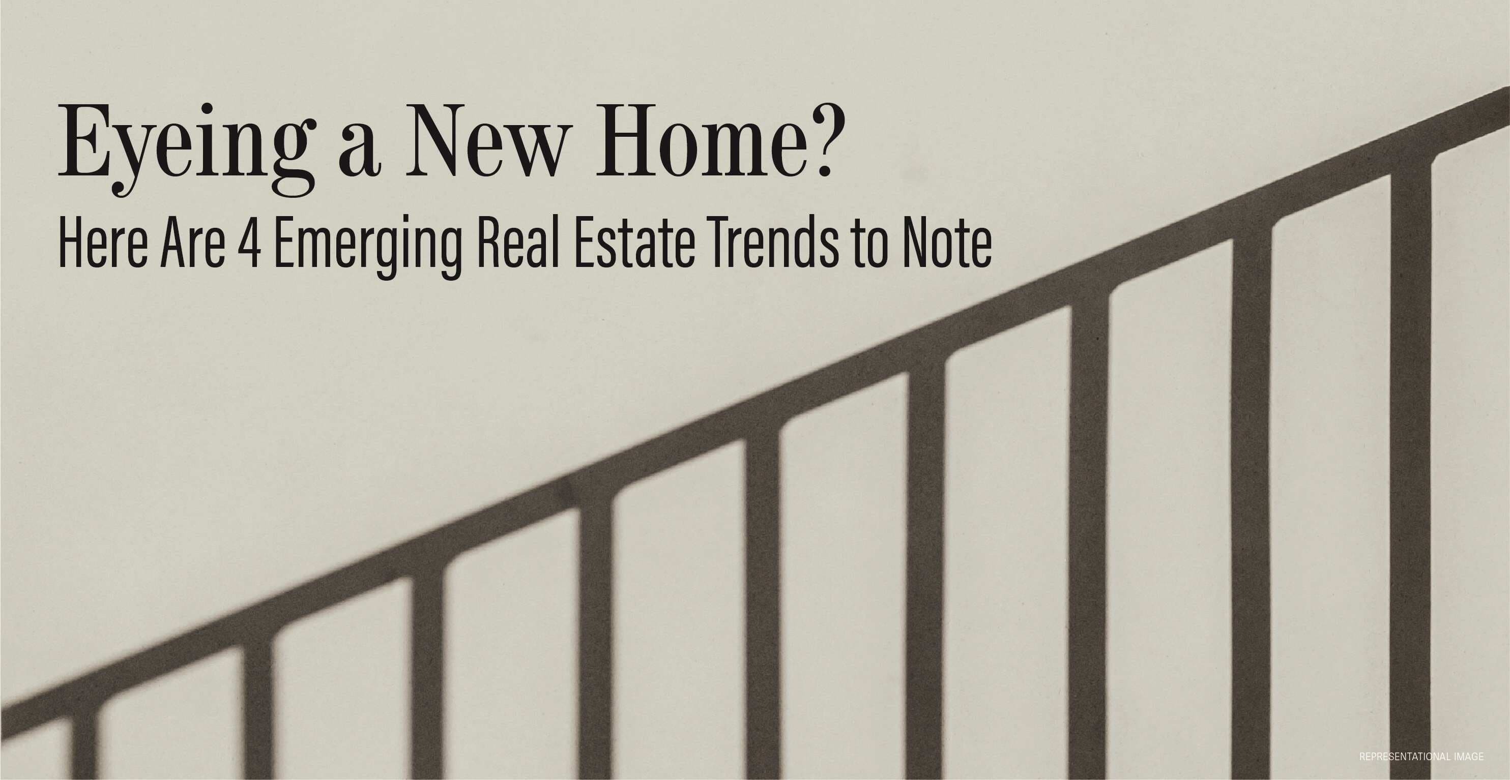 Eyeing a New Home Here Are 4 Emerging Real Estate Trends to Note